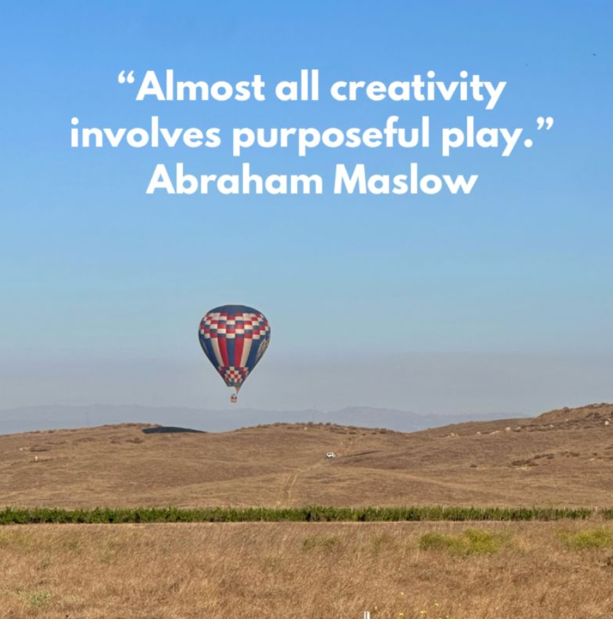 Almost all creativity involves purposeful play — Abraham Maslow